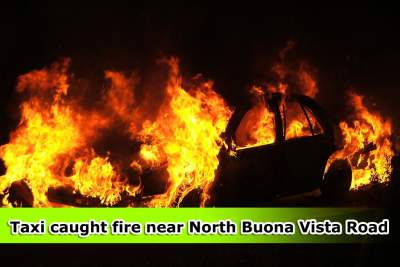 Taxi caught fire near North Buona Vista Road