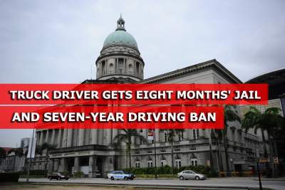 Truck driver slapped with eight months' jail term and a seven-year driving ban