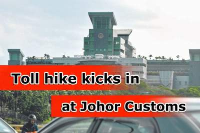 Toll hike kicks in at Johor Customs