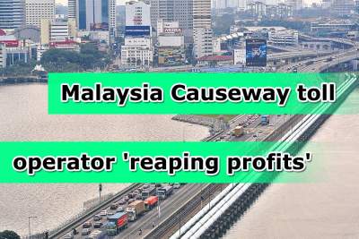 Malaysia Causeway toll operator said to be profiting from toll hike