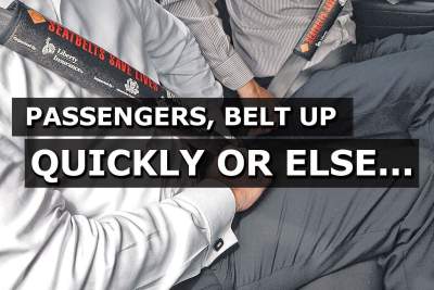 Passengers, belt up quickly, or else...
