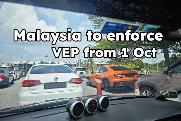 VEP required for foreign cars entering Malaysia from 1 Oct