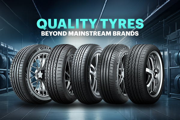 Quality tyre brands beyond mainstream names you should know!